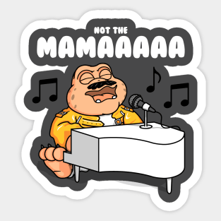 Not the mama! Oooh! Sticker